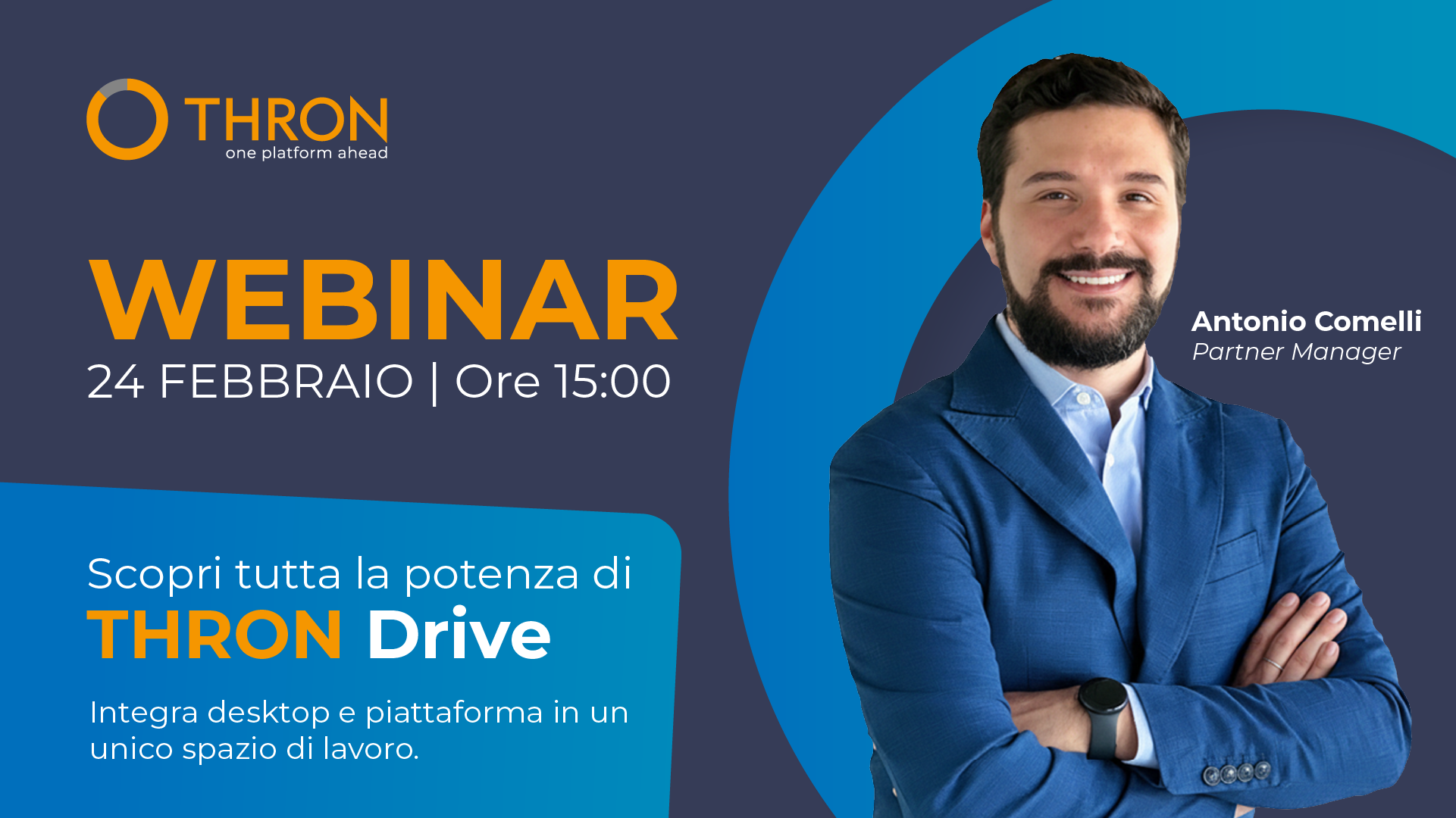 Banner webinar THRON con Antonio Comelli che sorride, invita a scoprire la potenza di THRON Drive il 24 febbraio alle 15:00.